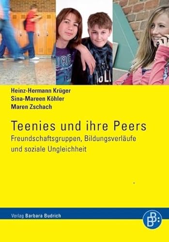 Beispielbild fr Teenies und ihre Peers: Freundschaftsgruppen, Bildungsverlufe und soziale Ungleichheit zum Verkauf von medimops