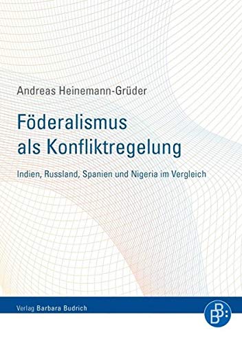 Föderalismus als Konfliktregelung Indien, Russland, Spanien und Nigeria im Vergleich - Heinemann-Grüder, Andreas