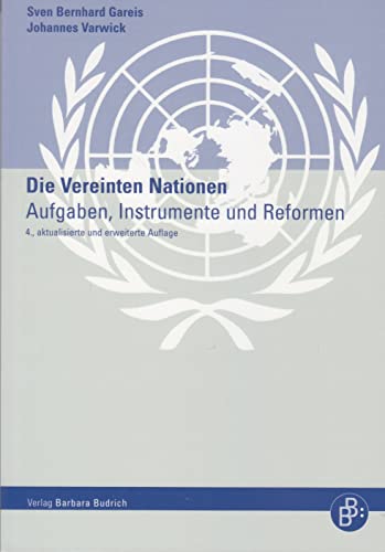 9783866499706: Die Vereinten Nationen. Aufgaben, Instrumente und Reformen. 4., aktualisierte und erweiterte Auflage - Sven Bernhard Gareis/Johannes Varwick