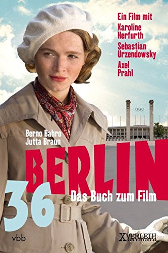 Berlin '36: Die unglaubliche Geschichte einer jüdischen Sportlerin im Dritten Reich: Das Buch zum Film
