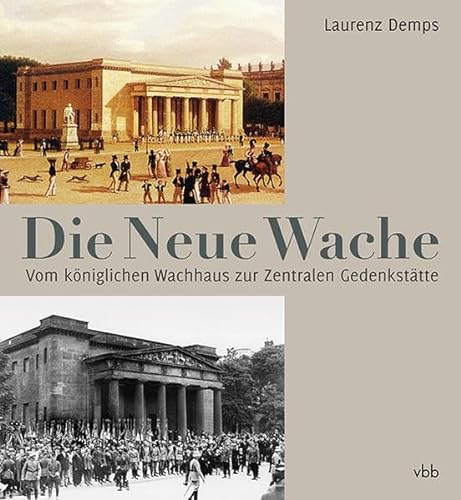 Stock image for Die Neue Wache: Vom kniglichen Wachhaus zur Zentralen Gedenksttte for sale by medimops