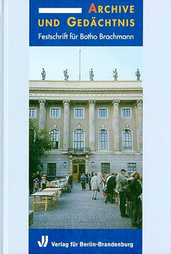 Archive und Gedächtnis. Festschrift für Botho Brachmann. Herausgegeben von Friedrich Beck, Eckart Henning, Joachim-Felix Leonhard, Susanne Paulukat, Olaf B. Rader. - Friedrich-beck