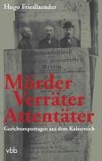 Beispielbild fr Mrder - Verrter - Attentter: Gerichtsreportagen aus dem Kaiserreich zum Verkauf von medimops