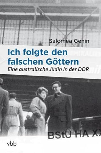 Ich folgte den falschen Göttern: Eine australische Jüdin in der DDR - Salomea Genin