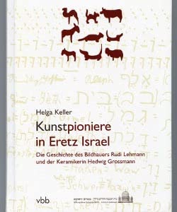 Kunstpioniere in Eretz Israel: Die Geschichte des Bildhauers Rudi Lehmann und der Keramikerin Hedwig Grossmann die Geschichte des Bildhauers Rudi Lehmann und der Keramikerin Hedwig Grossmann ; [Begleitband zur Ausstellung Jeckes. Die Deutschsprachigen Juden in Israel ; eine Ausstellung des Museums der Deutschsprachigen Juden - Kulturzentrum der Jeckes, Tefen/Israel und der Stiftung Neue Synagoge Berlin - Centrum Judaicum ; 14. September bis 31. Dezember 2008, Stiftung Neue Synagoge Berlin - Centrum Judaicum] - Schütz, Chana, Helga Keller und Jessica Klein