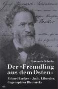 Stock image for Der "Fremdling aus dem Osten": Eduard Lasker   Jude, Liberaler, Gegenspieler Bismarcks for sale by medimops