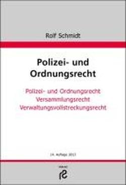 Polizei- und Ordnungsrecht: Polizei- und Ordnungsrecht; Versammlungsrecht; Verwaltungsvollstreckungsrecht - Schmidt, Rolf