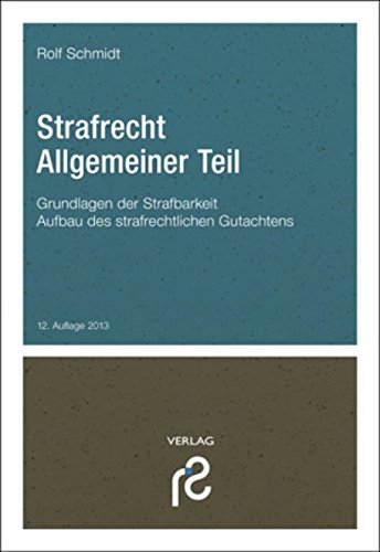 Strafrecht Allgemeiner Teil: Grundlagen der Strafbarkeit; Aufbau des strafrechtlichen Gutachtens. - Schmidt, Rolf,