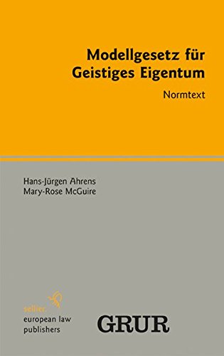 Modellgesetz für Geistiges Eigentum: Normtext - Ahrens Hans-Jürgen, McGuire Mary-Rose