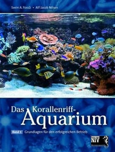 Korallenriff-Aquarium Band 1 Grundlagen für den erfolgreichen Betrieb - Fossa, Sven A. und Alf Jacob Nilsen