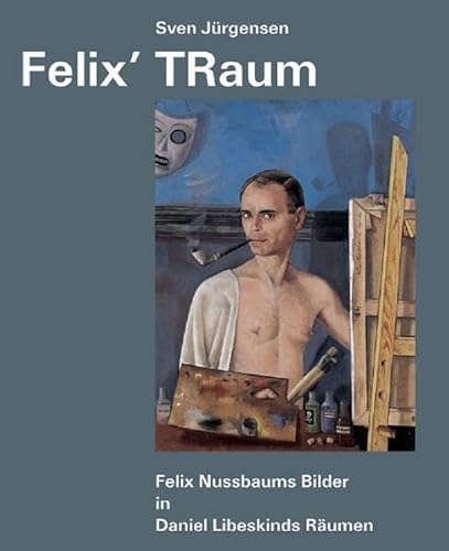 Beispielbild fr Felix? TRaum: Felix Nussbaums Bilder in Daniel Libeskinds Rumen zum Verkauf von medimops