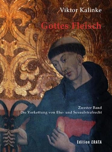 Gottes Fleisch. Bd.2 : Die Verkettung des Ehe- und Sexualstrafrecht. - Viktor Kalinke