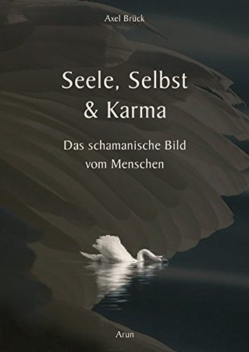 Stock image for Seele, Selbst & Karma: Das schamanische Bild vom Menschen for sale by medimops