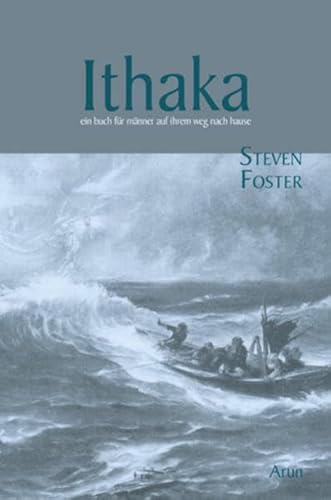 Ithaka: Ein Buch fÃ¼r MÃ¤nner auf ihrem Weg nach Hause (9783866630543) by Foster, Steven