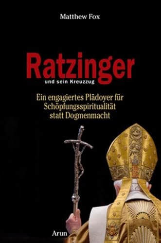 Stock image for Ratzinger und sein Kreuzzug: Ein engagiertes Pldoyer fr Schpfungsspiritualitt statt Dogmenmacht for sale by medimops