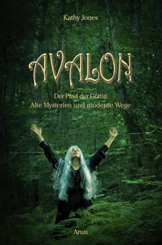 Avalon: Der Pfad der GÃ¶ttin. Antike Mysterien und moderne Wege (9783866630710) by Jones, Kathy