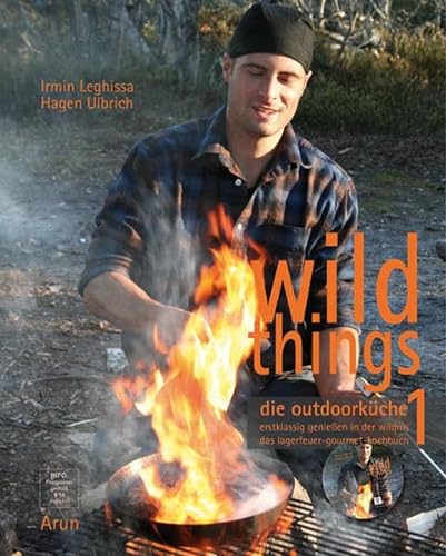Beispielbild fr Wild Things - Die Outdoorkche: Erstklassig genieen in der Wildnis. Das Lagerfeuer-Gourmet-Kochbuch zum Verkauf von medimops