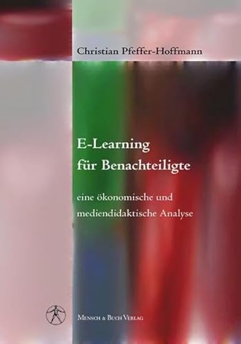 Beispielbild fr E-Learning fr Benachteiligte: Eine konomische und mediendidaktische Analyse (Gebundene Ausgabe) von Christian Pfeffer-Hoffmann zum Verkauf von BUCHSERVICE / ANTIQUARIAT Lars Lutzer