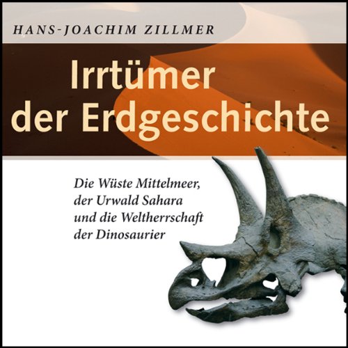 Beispielbild fr Irrtmer der Erdgeschichte: Die Wste Mittelmeer, der Urwald Sahara und die Weltherrschaft der Din zum Verkauf von medimops