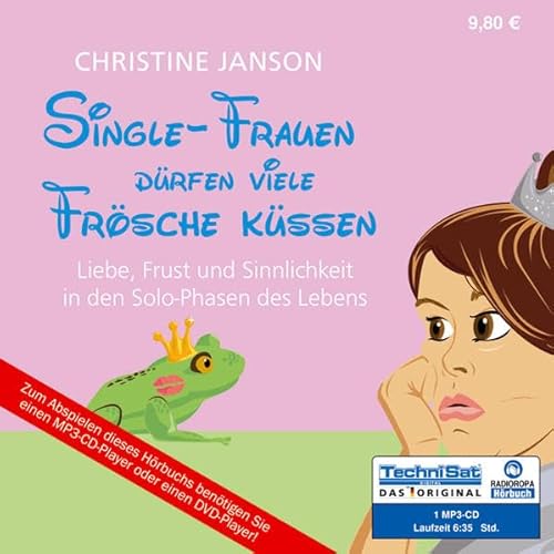 Single-Frauen dürfen viele Frösche küssen: Liebe, Frust und Sinnlichkeit in den Solo-Phasen des Lebens - Christine Janson