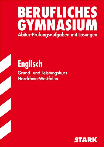 Berufskolleg Nordrhein-Westfalen; Englisch Grund- und Leistungskurs 2012; Allgemeine Hochschulreife in NRW. Jahrgänge 2009-2011. Prüfungsaufgaben mit . - Prüfungsaufgaben 2009 bis 2011 mit Lösungen - Dr. Jochen Baier