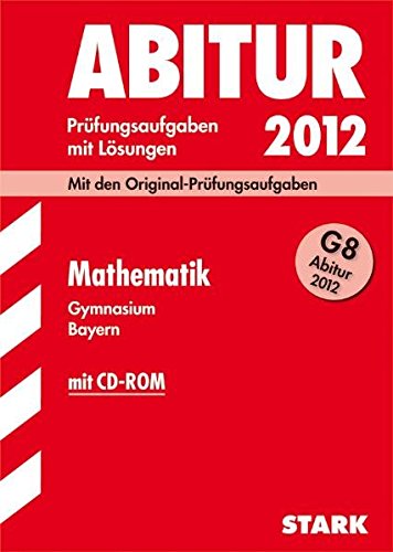 Beispielbild fr Abitur 2012: Prfungsaufgaben mi Lsungen. Mathematik Gymnasium Bayern. G8 Abitur (mit CD-ROM) zum Verkauf von medimops