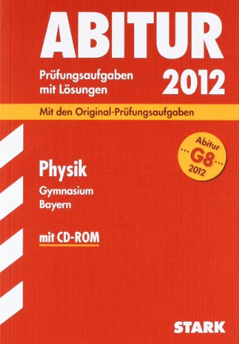 Beispielbild fr Abitur 2012: Prfungsaufgaben mi Lsungen. Physik Gymnasium Bayern. G8 Abitur (mit CD-ROM) zum Verkauf von medimops