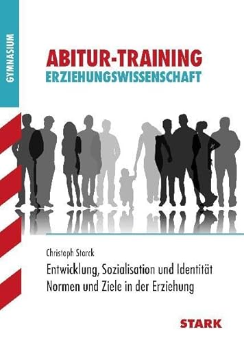 Entwicklung, Sozialisation und Identität / Normen und Ziele in der Erziehung. Abitur-Training Erziehungswissenschaft - Dr. Christoph Storck