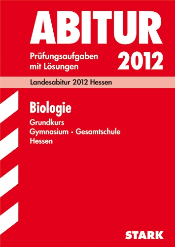 Beispielbild fr Abitur-Prfungsaufgaben Gymnasium Hessen: Abitur-Prfungsaufgaben Gymnasium/Gesamtschule Hessen; Biologie Grundkurs; Landesabitur 2012. Prfungsaufgaben mit Lsungen Jahrgnge 2007-2011. zum Verkauf von medimops