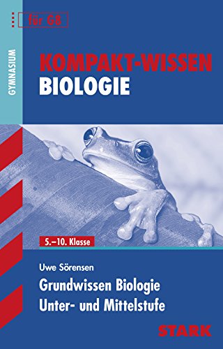 Kompakt-Wissen Gymnasium: Grundwissen Biologie. Unter- und Mittelstufe für G8. Kompakt-Wissen Biologie - Uwe Sörensen