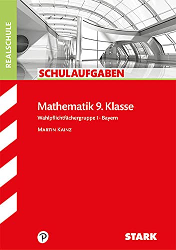 Schulaufgaben Realschule Mathematik 9. Klasse Bayern. Gruppe I - Martin Kainz