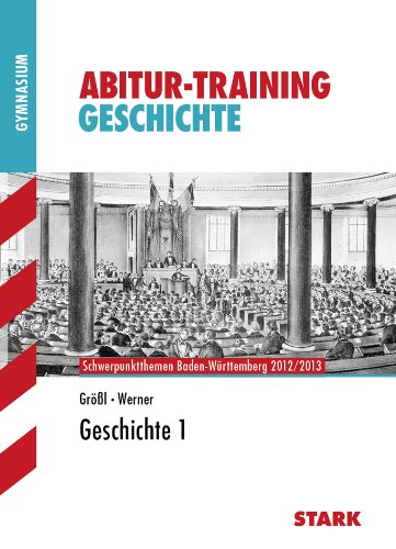 Stock image for Abitur-Training Geschichte / Geschichte 1: Schwerpunktthemen Baden-Wrttemberg 2012/2013 for sale by medimops