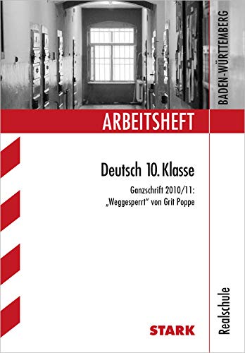 Arbeitsheft Deutsch 10. Klasse. Ganzschrift 2010/11: Weggesperrt von Grit Poppe. Realschule. Arbeitshefte Baden-Württemberg - Anja Engel