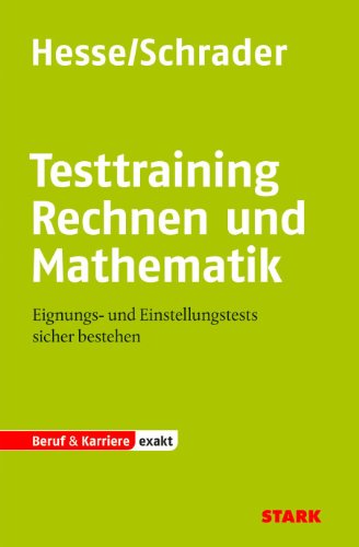 Testtraining Beruf & Karriere / Rechnen und Mathematik: Eignungs- und Einstellungstests sicher bestehen - Hesse, Jürgen, Schrader, Hans Christian