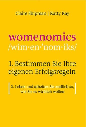 9783866684560: Claire Shipman/Katty Kay: Womenomics: 1. Bestimmen Sie Ihre eigenen Erfolgsregeln 2. Leben und arbeiten Sie endlich so, wie Sie es wirklich wollen