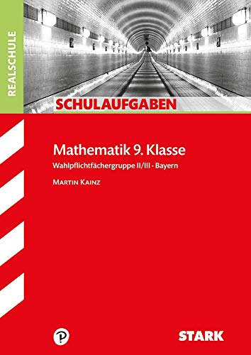 Schulaufgaben Realschule Bayern / Mathematik 9. Klasse: Wahlpflichtfächergruppe II/III Bayern - Kainz, Martin