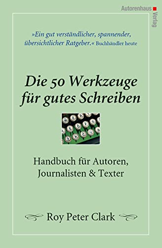 Die 50 Werkzeuge fÃ¼r gutes Schreiben: Handbuch fÃ¼r Autoren, Journalisten, Texter (9783866710313) by Clark, Roy Peter