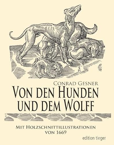 Imagen de archivo de Von den Hunden und dem Wolff - Aus Allgemeines Thier-Buch von 1669 mit Holzschnitt-Illustrationen a la venta por medimops