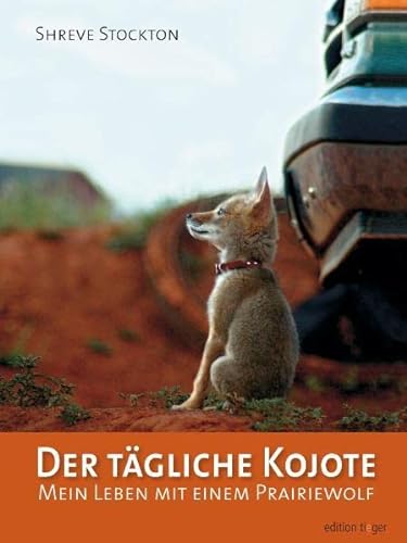 Stock image for Der tgliche Kojote: Mein Leben mit einem Prairiewolf. Eine wahre Geschichte ber Liebe, Freiheit und Vertrauen for sale by medimops