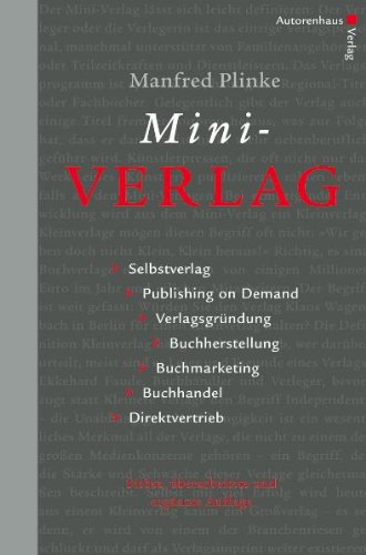 Mini-Verlag: Selbstverlag, Publishing on Demand, Verlagsgründung, Buchherstellung, Buchmarketing, Buchhandel, Direktvertrieb - Manfred Plinke