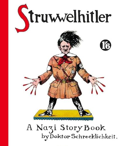9783866711174: Struwwelhitler. A Nazi Story Book by Doktor Schrecklichkeit: A wartime parody of the famous Slovenly Peter or Shock Headed Peter (Struwwelpeter)