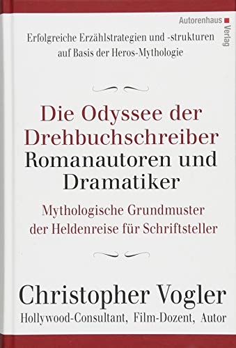 Die Odyssee der Drehbuchschreiber, Romanautoren und Dramatiker - Vogler, Christopher