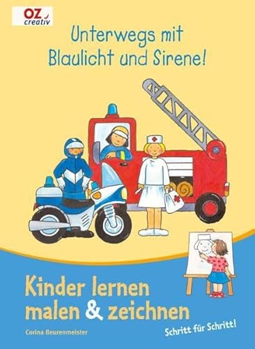 Stock image for Unterwegs mit Blaulicht und Sirene!: Kinder lernen malen & zeichnen. Schritt für Schritt for sale by WorldofBooks