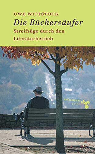 Die Büchersäufer. Streifzüge durch den Literaturbetrieb - Uwe, Wittstock