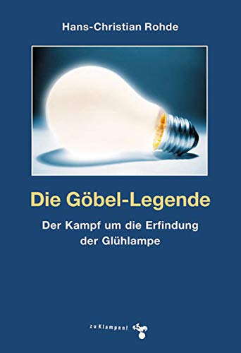 Stock image for Die Gbel-Legende: Der Kampf um die Erfindung der Glhlampe for sale by medimops