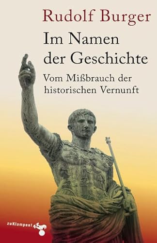 Beispielbild fr Im Namen der Geschichte: Vom Mibrauch der historischen Vernunft zum Verkauf von medimops