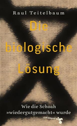 Die biologische Lösung Wie die Schoah 'wiedergutgemacht' wurde