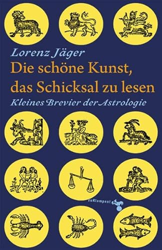 Die schöne Kunst, das Schicksal zu lesen : kleines Brevier der Astrologie. - Jäger, Lorenz