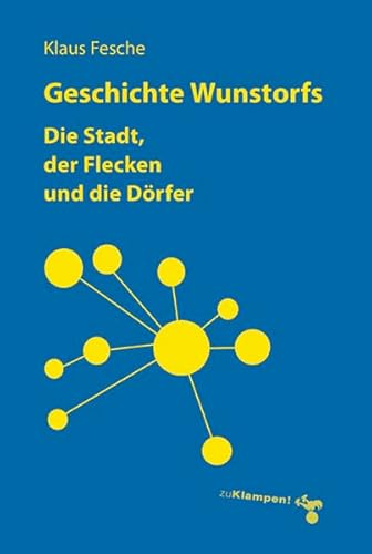 Beispielbild fr Geschichte Wunstorfs: Die Stadt, der Flecken und die Drfer zum Verkauf von medimops