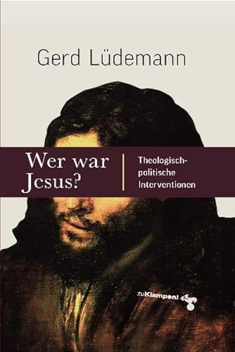 Wer war Jesus? : Theologisch-politische Interventionen - Gerd Lüdemann